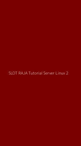 Tampilan Antarmuka Aplikasi Slot Raja Tutorial Server Linux - 2