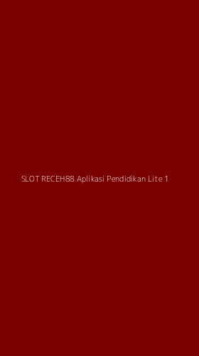 Tampilan Antarmuka Aplikasi Slot Receh88 Aplikasi Pendidikan Lite - 1
