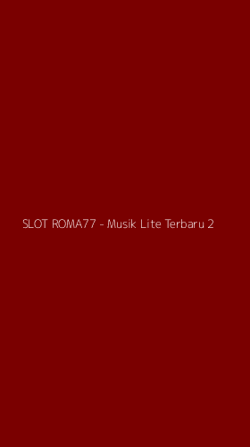 Tampilan Antarmuka Aplikasi SLOT ROMA77 - Musik Lite Terbaru - 2