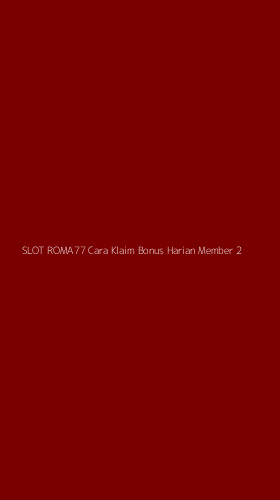 Tampilan Antarmuka Aplikasi Slot Roma77 Cara Klaim Bonus Harian Member - 2