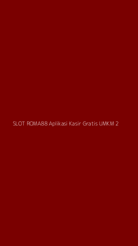 Tampilan Antarmuka Aplikasi Slot Roma88 Aplikasi Kasir Gratis Umkm - 2