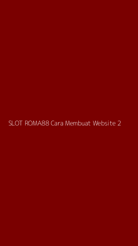 Tampilan Antarmuka Aplikasi Slot Roma88 Cara Membuat Website - 2