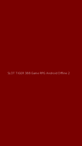 Tampilan Antarmuka Aplikasi Slot Tiger 388 Game Rpg Android Offline - 2