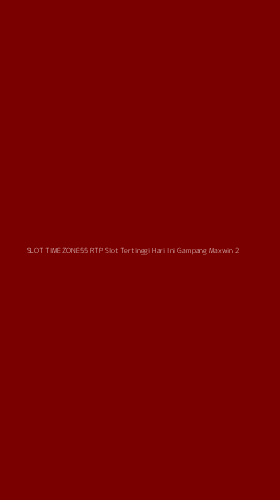 Tampilan Antarmuka Aplikasi Slot Timezone55 Rtp Slot Tertinggi Hari Ini Gampang Maxwin - 2