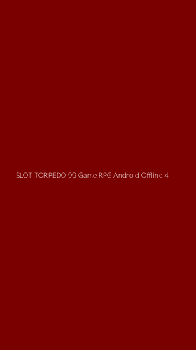 Tampilan Antarmuka Aplikasi Slot Torpedo 99 Game Rpg Android Offline - 4