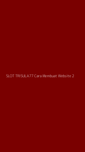 Tampilan Antarmuka Aplikasi Slot Trisula77 Cara Membuat Website - 2