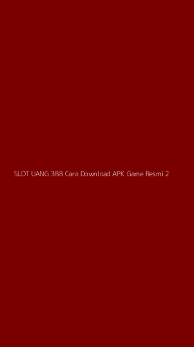 Tampilan Antarmuka Aplikasi Slot Uang 388 Cara Download Apk Game Resmi - 2