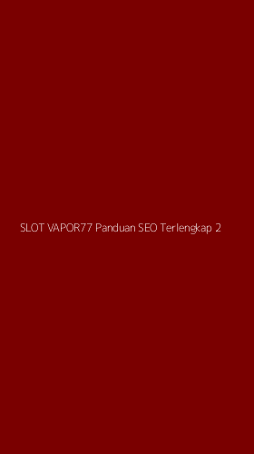 Tampilan Antarmuka Aplikasi Slot Vapor77 Panduan Seo Terlengkap - 2