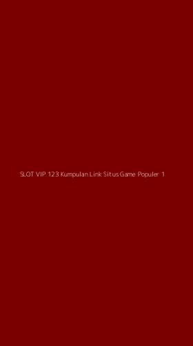 Tampilan Antarmuka Aplikasi Slot Vip 123 Kumpulan Link Situs Game Populer - 1