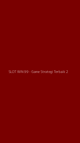 Tampilan Antarmuka Aplikasi SLOT WIN 99 - Game Strategi Terbaik - 2