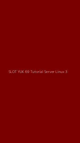 Tampilan Antarmuka Aplikasi Slot Yuk 69 Tutorial Server Linux - 3