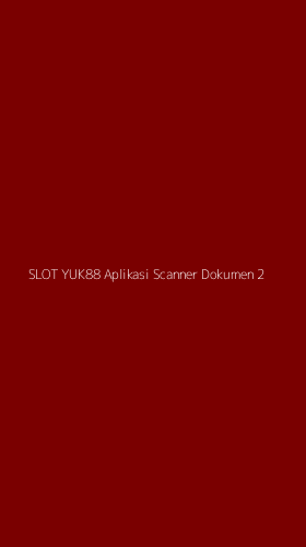 Tampilan Antarmuka Aplikasi Slot Yuk88 Aplikasi Scanner Dokumen - 2