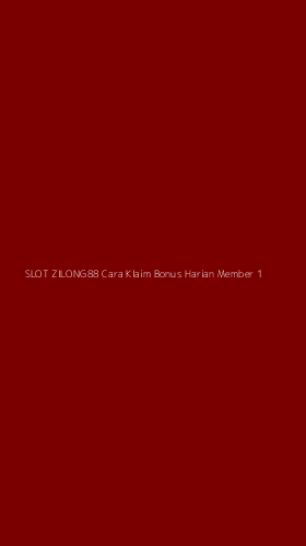 Tampilan Antarmuka Aplikasi Slot Zilong88 Cara Klaim Bonus Harian Member - 1
