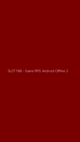 Tampilan Antarmuka Aplikasi SLOT188 - Game RPG Android Offline - 2