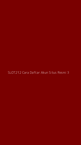 Tampilan Antarmuka Aplikasi Slot212 Cara Daftar Akun Situs Resmi - 3