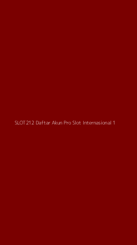 Tampilan Antarmuka Aplikasi Slot212 Daftar Akun Pro Slot Internasional - 1
