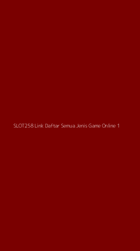 Tampilan Antarmuka Aplikasi Slot258 Link Daftar Semua Jenis Game Online - 1