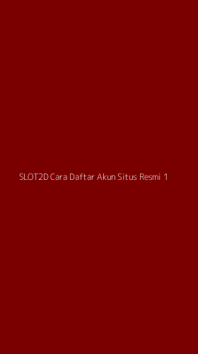Tampilan Antarmuka Aplikasi Slot2d Cara Daftar Akun Situs Resmi - 1