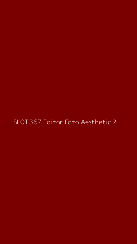 Tampilan Antarmuka Aplikasi Slot367 Editor Foto Aesthetic - 2