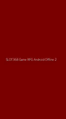 Tampilan Antarmuka Aplikasi Slot368 Game Rpg Android Offline - 2