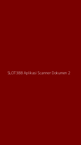 Tampilan Antarmuka Aplikasi Slot388 Aplikasi Scanner Dokumen - 2