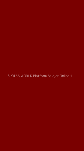 Tampilan Antarmuka Aplikasi Slot55 World Platform Belajar Online - 1