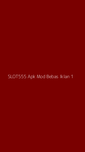 Tampilan Antarmuka Aplikasi Slot555 Apk Mod Bebas Iklan - 1