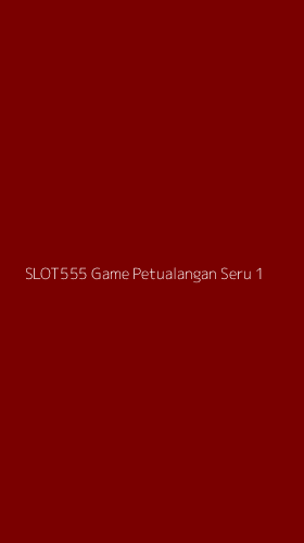 Tampilan Antarmuka Aplikasi Slot555 Game Petualangan Seru - 1
