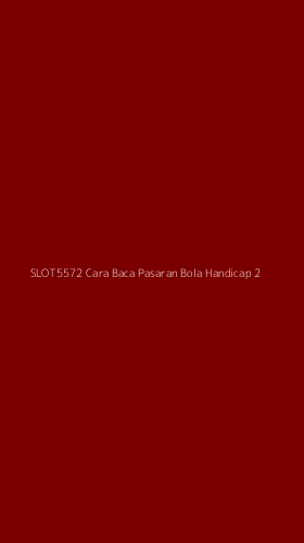 Tampilan Antarmuka Aplikasi Slot5572 Cara Baca Pasaran Bola Handicap - 2