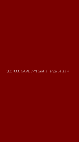 Tampilan Antarmuka Aplikasi Slot666 Game Vpn Gratis Tanpa Batas - 4