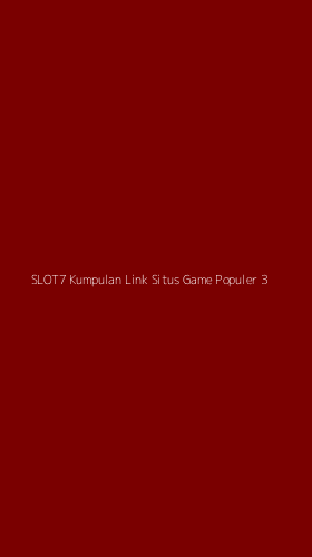 Tampilan Antarmuka Aplikasi Slot7 Kumpulan Link Situs Game Populer - 3