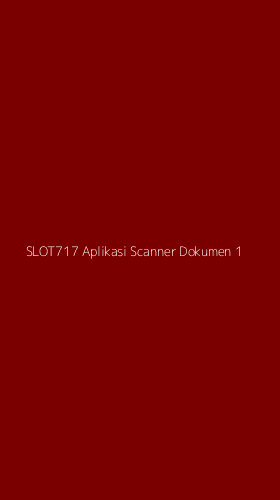 Tampilan Antarmuka Aplikasi Slot717 Aplikasi Scanner Dokumen - 1