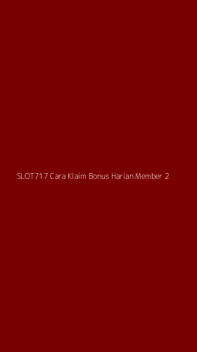 Tampilan Antarmuka Aplikasi Slot717 Cara Klaim Bonus Harian Member - 2