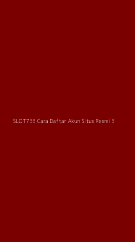 Tampilan Antarmuka Aplikasi Slot733 Cara Daftar Akun Situs Resmi - 3