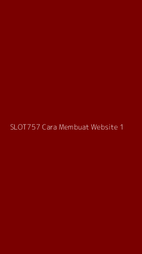 Tampilan Antarmuka Aplikasi Slot757 Cara Membuat Website - 1
