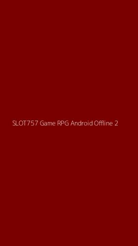 Tampilan Antarmuka Aplikasi Slot757 Game Rpg Android Offline - 2