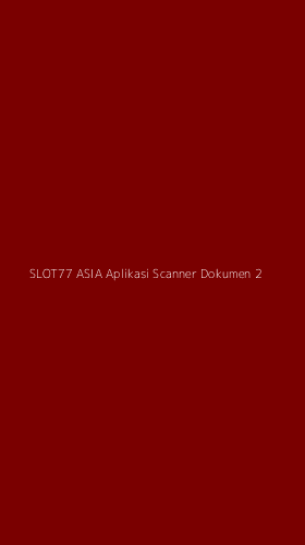 Tampilan Antarmuka Aplikasi Slot77 Asia Aplikasi Scanner Dokumen - 2
