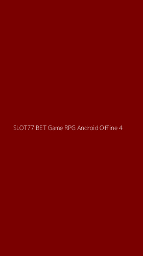 Tampilan Antarmuka Aplikasi Slot77 Bet Game Rpg Android Offline - 4