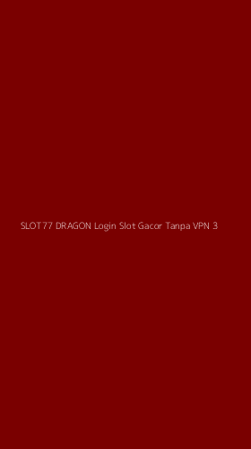 Tampilan Antarmuka Aplikasi Slot77 Dragon Login Slot Gacor Tanpa Vpn - 3