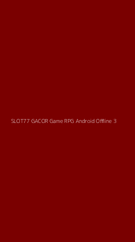 Tampilan Antarmuka Aplikasi Slot77 Gacor Game Rpg Android Offline - 3