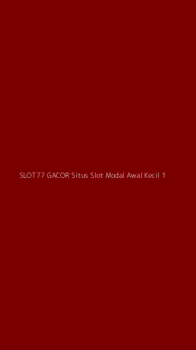 Tampilan Antarmuka Aplikasi Slot77 Gacor Situs Slot Modal Awal Kecil - 1