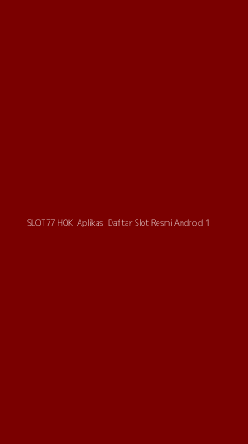 Tampilan Antarmuka Aplikasi Slot77 Hoki Aplikasi Daftar Slot Resmi Android - 1