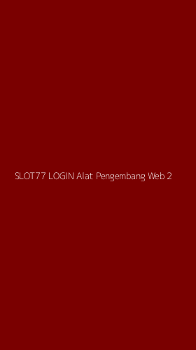 Tampilan Antarmuka Aplikasi Slot77 Login Alat Pengembang Web - 2