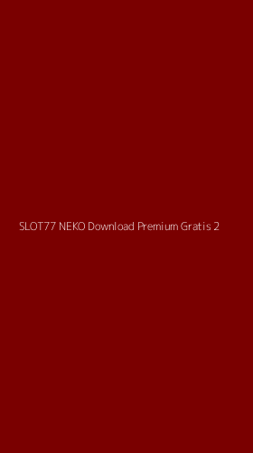 Tampilan Antarmuka Aplikasi Slot77 Neko Download Premium Gratis - 2