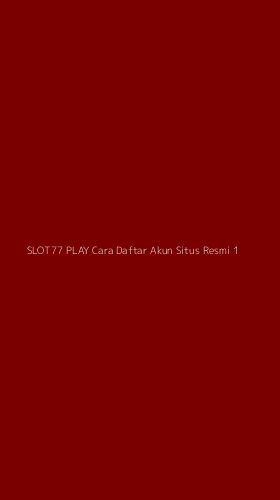 Tampilan Antarmuka Aplikasi Slot77 Play Cara Daftar Akun Situs Resmi - 1
