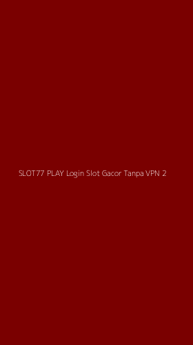 Tampilan Antarmuka Aplikasi Slot77 Play Login Slot Gacor Tanpa Vpn - 2