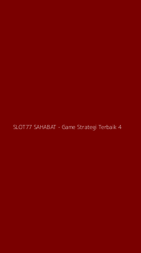 Tampilan Antarmuka Aplikasi SLOT77 SAHABAT - Game Strategi Terbaik - 4