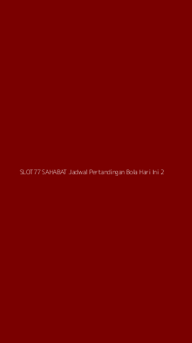 Tampilan Antarmuka Aplikasi Slot77 Sahabat Jadwal Pertandingan Bola Hari Ini - 2
