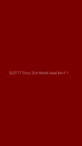 Tampilan Antarmuka Aplikasi Slot77 Situs Slot Modal Awal Kecil - 1