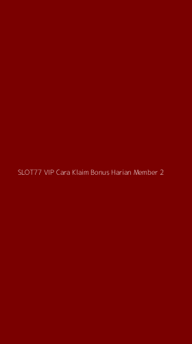 Tampilan Antarmuka Aplikasi Slot77 Vip Cara Klaim Bonus Harian Member - 2